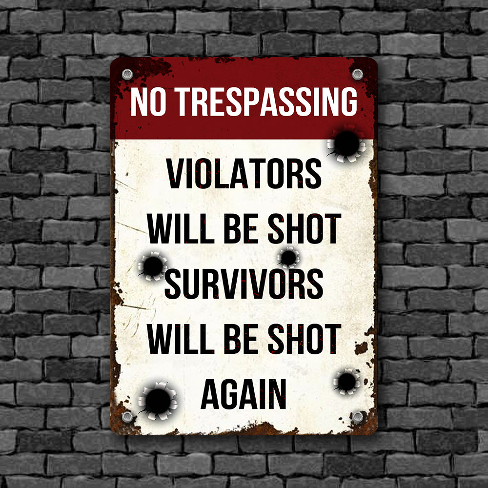 Funny Printed Metal No Trespassing Violators Will Be Shot Survivors Will Be Shot Again