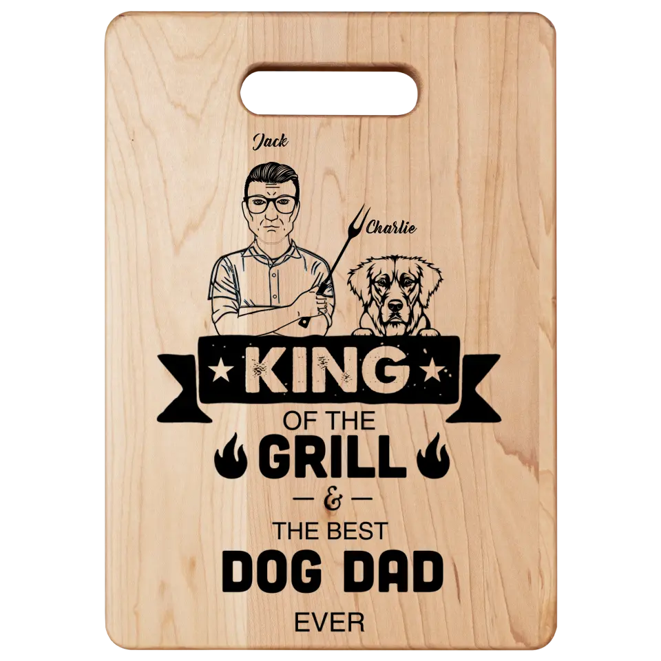 Dog Lovers Maple Cutting Board King Of The Grill And The Best Dog Dad Ever Personalized